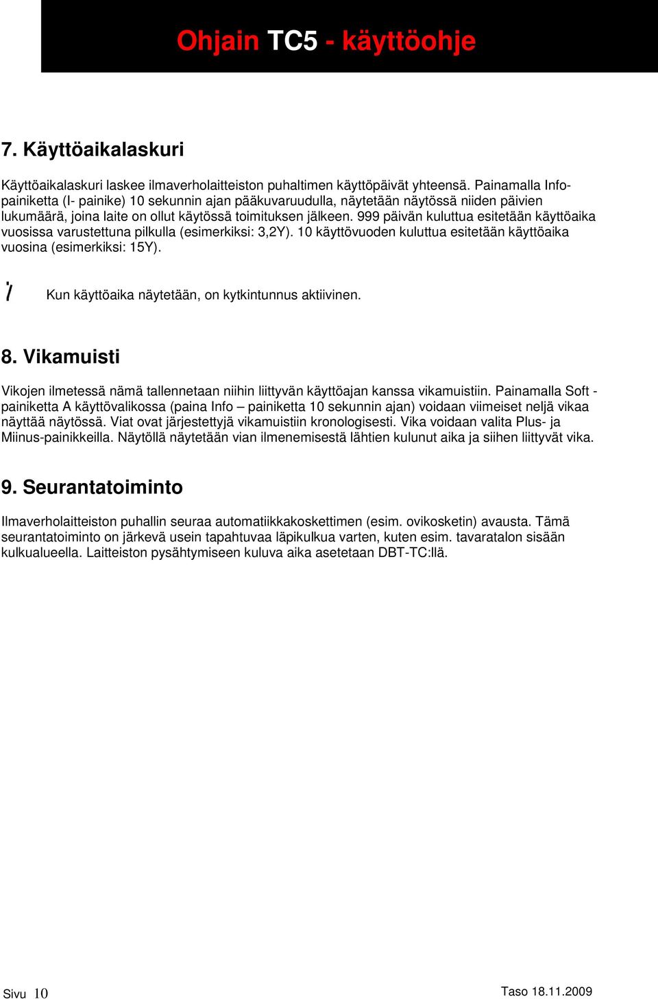 999 päivän kuluttua esitetään käyttöaika vuosissa varustettuna pilkulla (esimerkiksi: 3,2Y). 0 käyttövuoden kuluttua esitetään käyttöaika vuosina (esimerkiksi: 5Y).