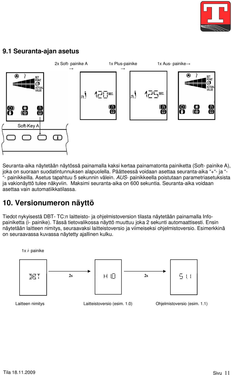 AUS- painikkeella poistutaan parametriasetuksista ja vakionäyttö tulee näkyviin. Maksimi seuranta-aika on 600 sekuntia. Seuranta-aika voidaan asettaa vain automatiikkatilassa. 0.