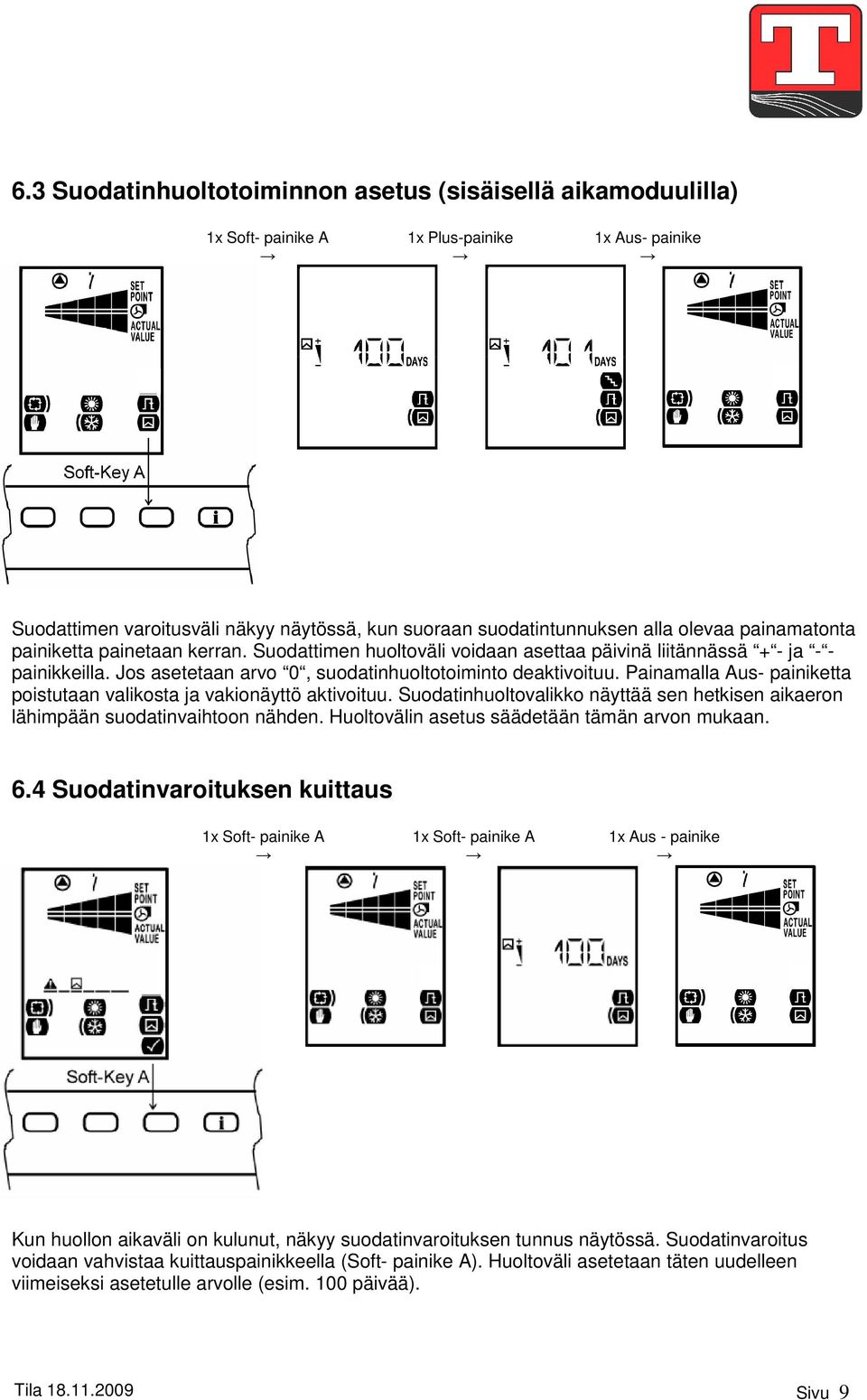 Painamalla Aus- painiketta poistutaan valikosta ja vakionäyttö aktivoituu. Suodatinhuoltovalikko näyttää sen hetkisen aikaeron lähimpään suodatinvaihtoon nähden.