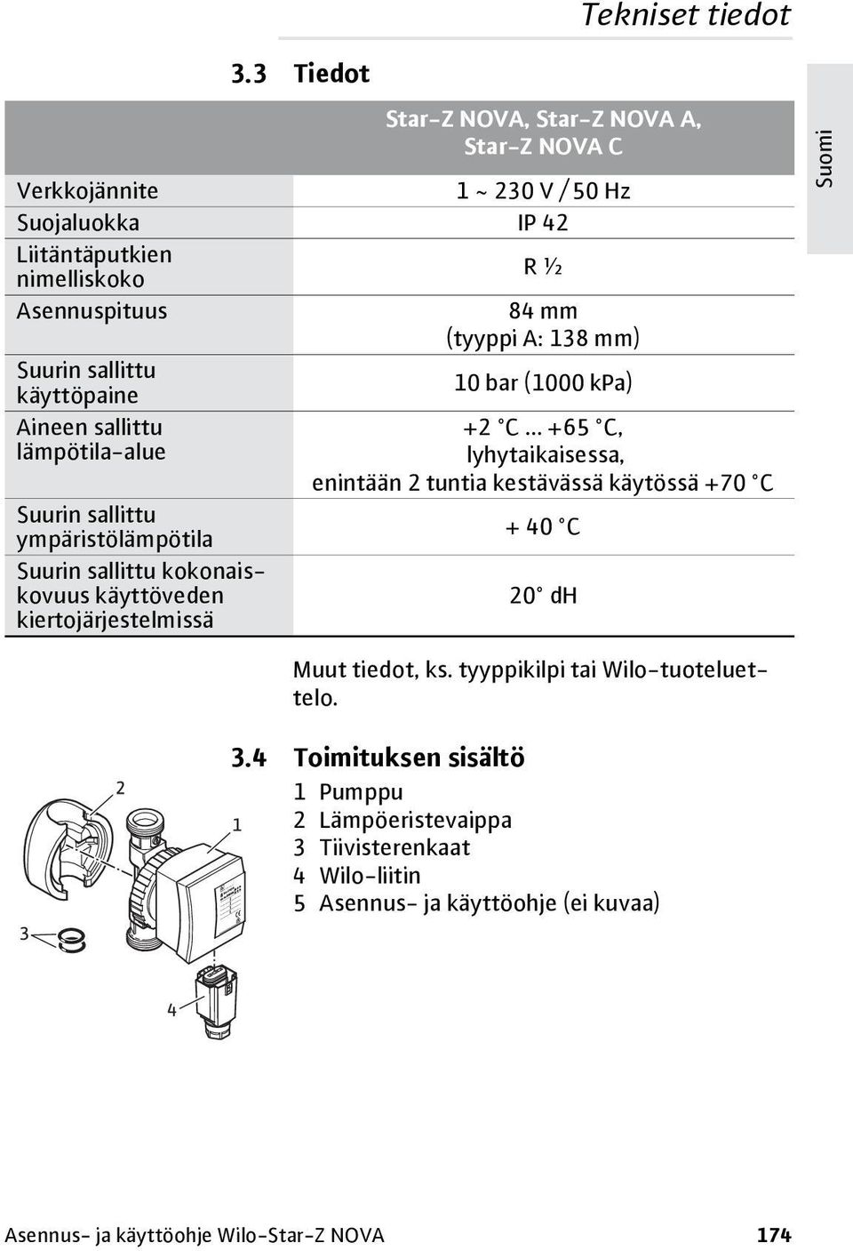 mm) Suurin sallittu käyttöpaine 10 bar (1000 kpa) Aineen sallittu lämpötila-alue +2 C.