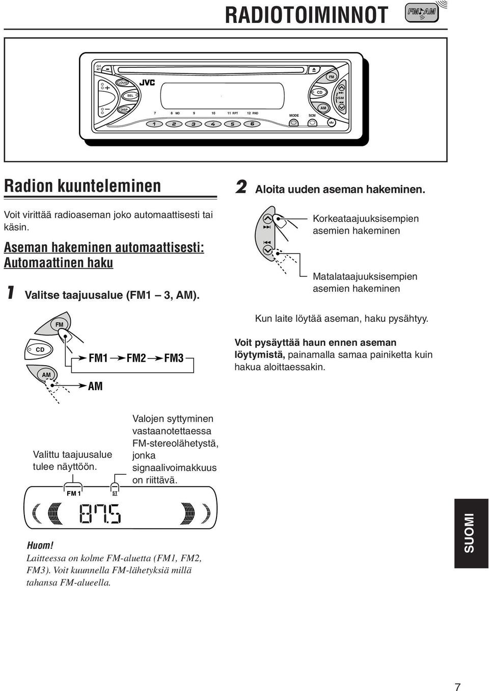 Korkeataajuuksisempien asemien hakeminen Matalataajuuksisempien asemien hakeminen Kun laite löytää aseman, haku pysähtyy.