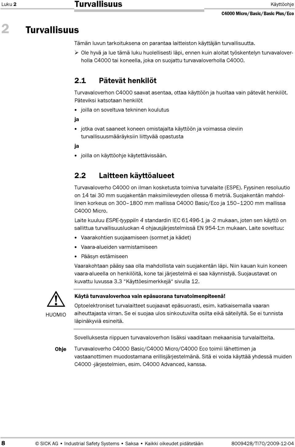 1 Pätevät henkilöt Turvavaloverhon C4000 saavat asentaa, ottaa käyttöön ja huoltaa vain pätevät henkilöt.