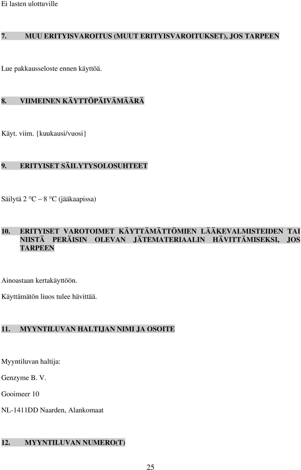 ERITYISET VAROTOIMET KÄYTTÄMÄTTÖMIEN LÄÄKEVALMISTEIDEN TAI NIISTÄ PERÄISIN OLEVAN JÄTEMATERIAALIN HÄVITTÄMISEKSI, JOS TARPEEN Ainoastaan