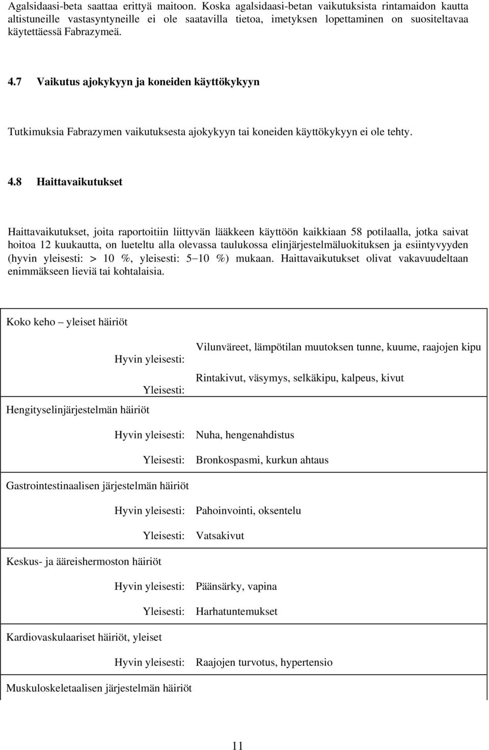 7 Vaikutus ajokykyyn ja koneiden käyttökykyyn Tutkimuksia Fabrazymen vaikutuksesta ajokykyyn tai koneiden käyttökykyyn ei ole tehty. 4.