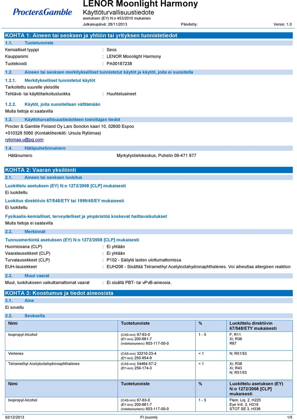 2.1. Merkitykselliset tunnistetut käytöt Tarkoitettu suurelle yleisölle Tehtävä- tai käyttötarkoitusluokka : Huuhteluaineet 1.2.2. Käytöt, joita suositellaan välttämään 1.3.