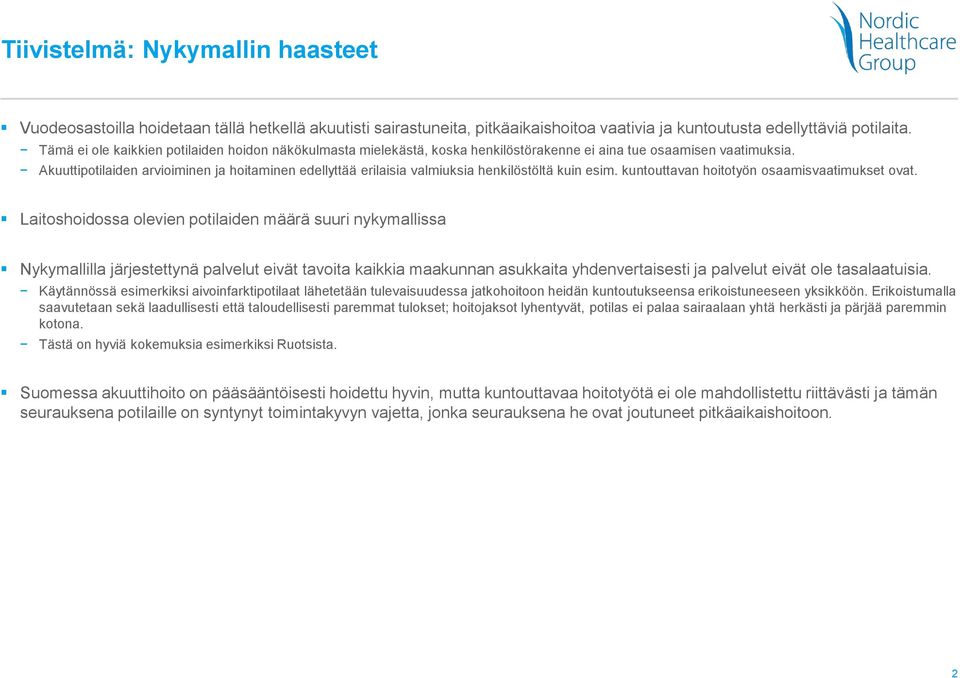 Akuuttipotilaiden arvioiminen ja hoitaminen edellyttää erilaisia valmiuksia henkilöstöltä kuin esim. kuntouttavan hoitotyön osaamisvaatimukset ovat.