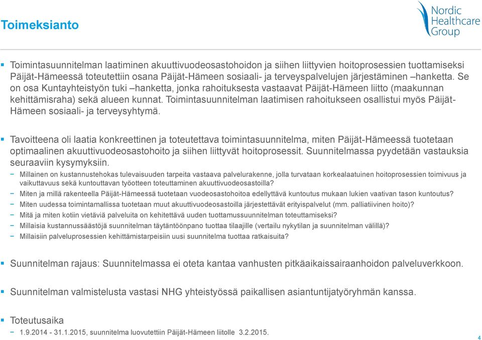 Toimintasuunnitelman laatimisen rahoitukseen osallistui myös Päijät- Hämeen sosiaali- ja terveysyhtymä.