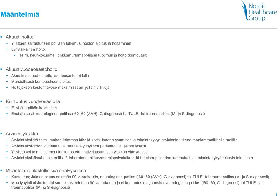 maksimissaan joitain viikkoja Kuntoutus vuodeosastolla: Ei sisällä pitkäaikaishoitoa Ensisijaisesti neurologinen potilas (I60-I69 (AVH), G-diagnoosi) tai TULE- tai traumapotilas (M- ja S-diagnoosit)