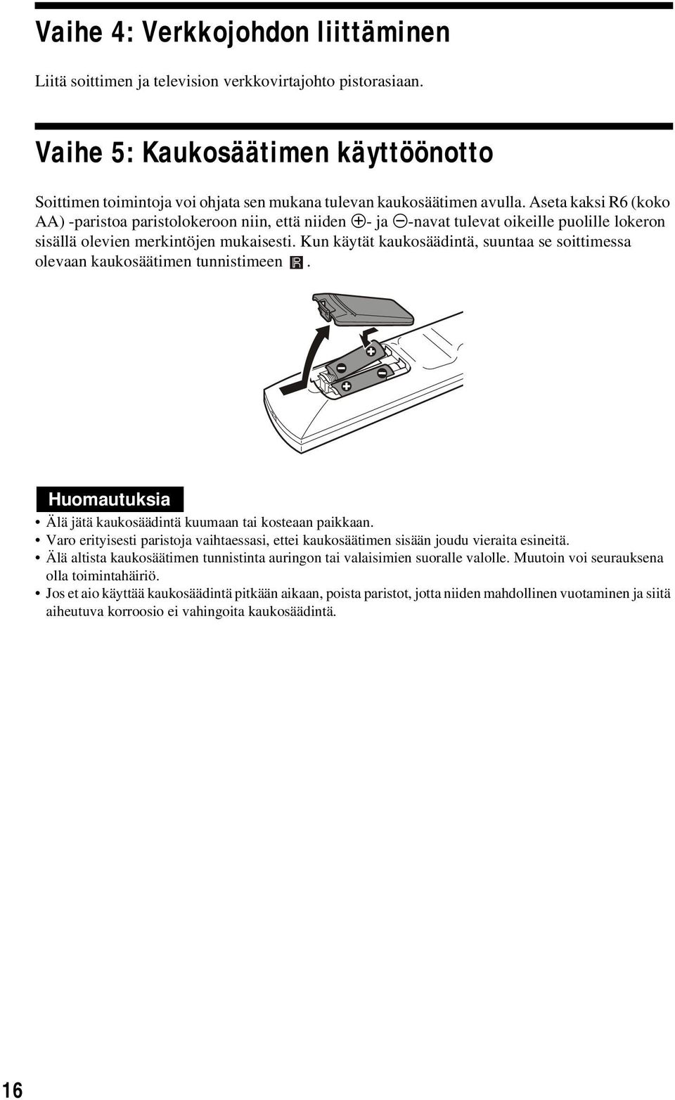 Aseta kaksi R6 (koko AA) -paristoa paristolokeroon niin, että niiden 3- ja #-navat tulevat oikeille puolille lokeron sisällä olevien merkintöjen mukaisesti.