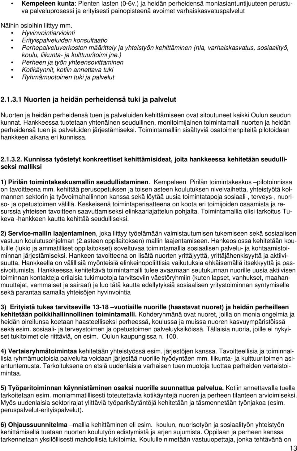 ) Perheen ja työn yhteensovittaminen Kotikäynnit, kotiin annettava tuki Ryhmämuotoinen tuki ja palvelut 2.1.3.