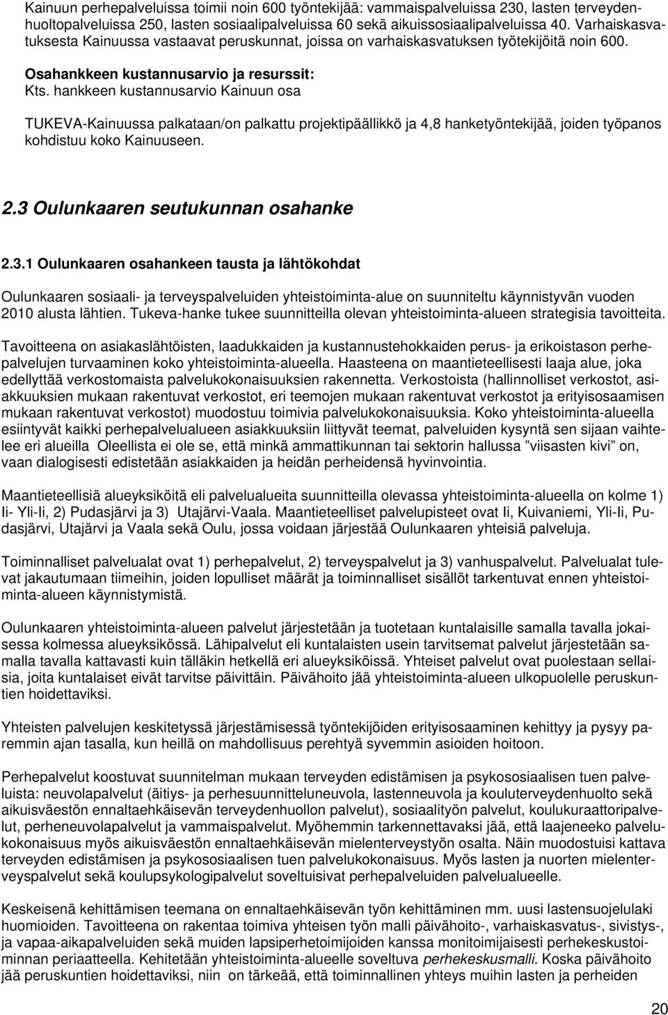 hankkeen kustannusarvio Kainuun osa TUKEVA-Kainuussa palkataan/on palkattu projektipäällikkö ja 4,8 hanketyöntekijää, joiden työpanos kohdistuu koko Kainuuseen. 2.3 Oulunkaaren seutukunnan osahanke 2.