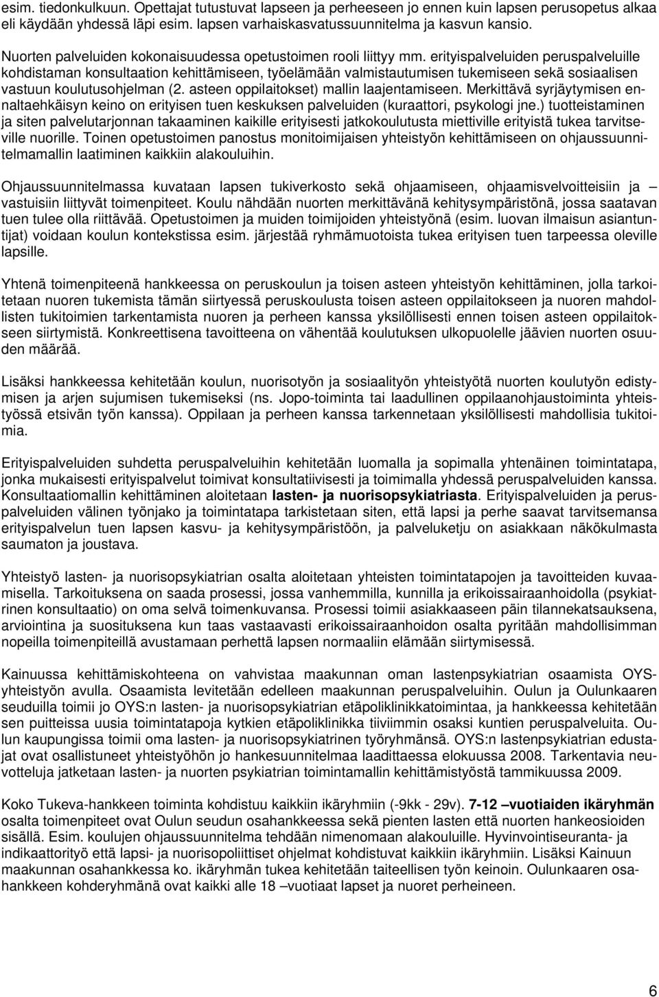 erityispalveluiden peruspalveluille kohdistaman konsultaation kehittämiseen, työelämään valmistautumisen tukemiseen sekä sosiaalisen vastuun koulutusohjelman (2.