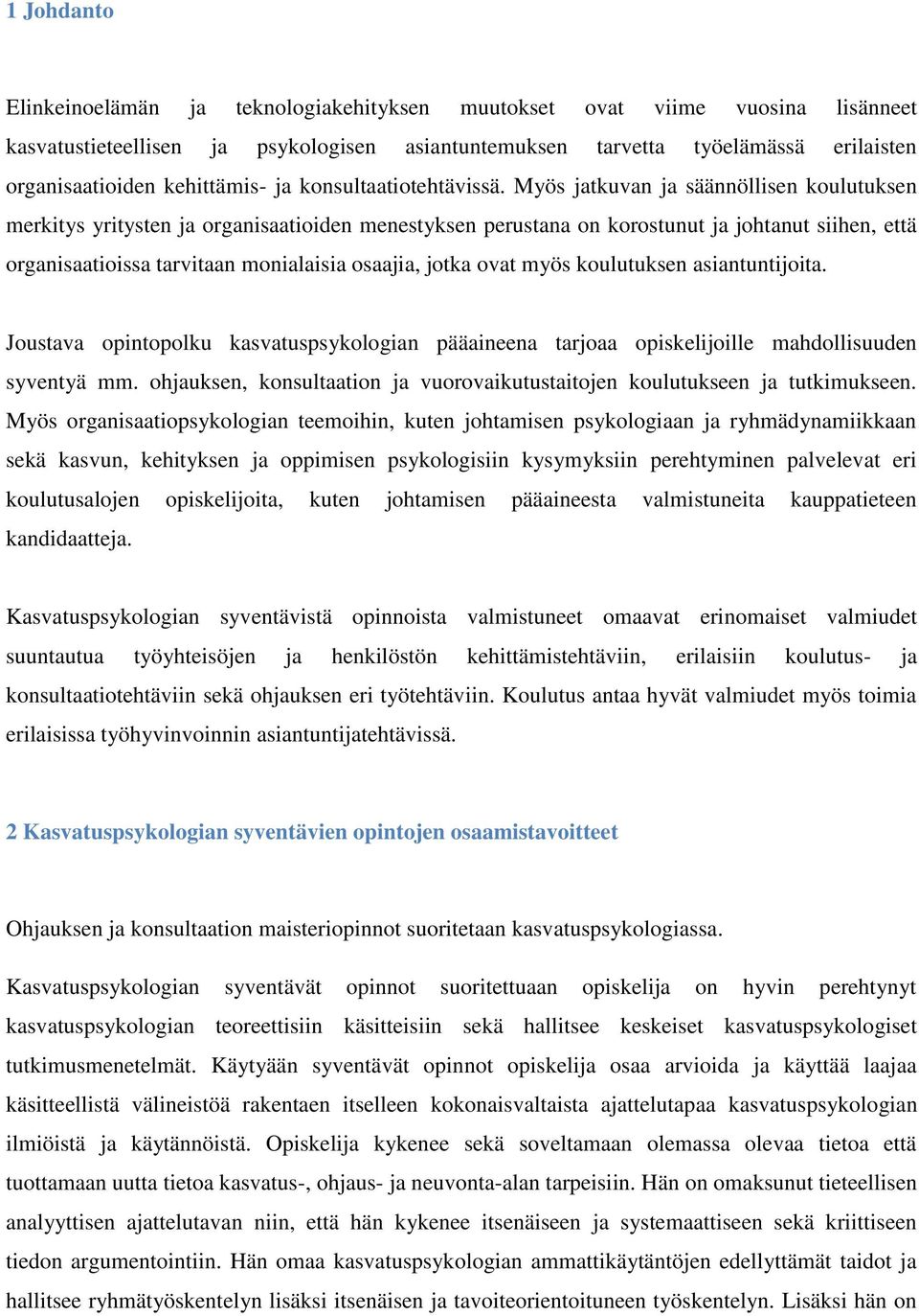 Myös jatkuvan ja säännöllisen koulutuksen merkitys yritysten ja organisaatioiden menestyksen perustana on korostunut ja johtanut siihen, että organisaatioissa tarvitaan monialaisia osaajia, jotka