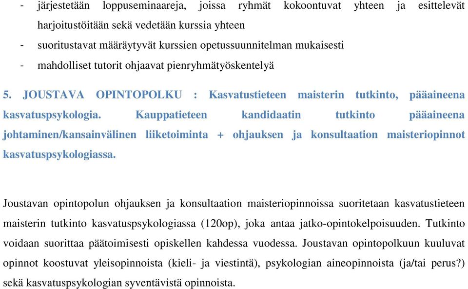 Kauppatieteen kandidaatin tutkinto pääaineena johtaminen/kansainvälinen liiketoiminta + ohjauksen ja konsultaation maisteriopinnot kasvatuspsykologiassa.