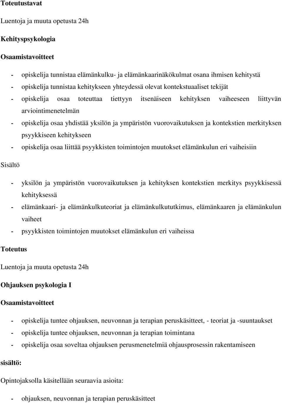 kontekstien merkityksen psyykkiseen kehitykseen - opiskelija osaa liittää psyykkisten toimintojen muutokset elämänkulun eri vaiheisiin - yksilön ja ympäristön vuorovaikutuksen ja kehityksen