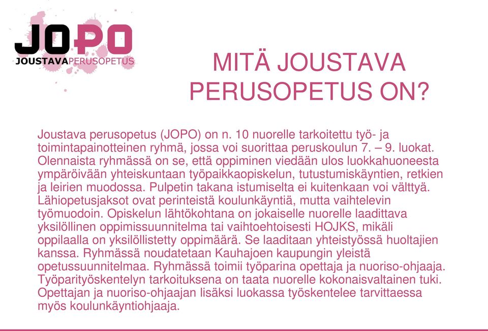 Pulpetin takana istumiselta ei kuitenkaan voi välttyä. Lähiopetusjaksot ovat perinteistä koulunkäyntiä, mutta vaihtelevin työmuodoin.