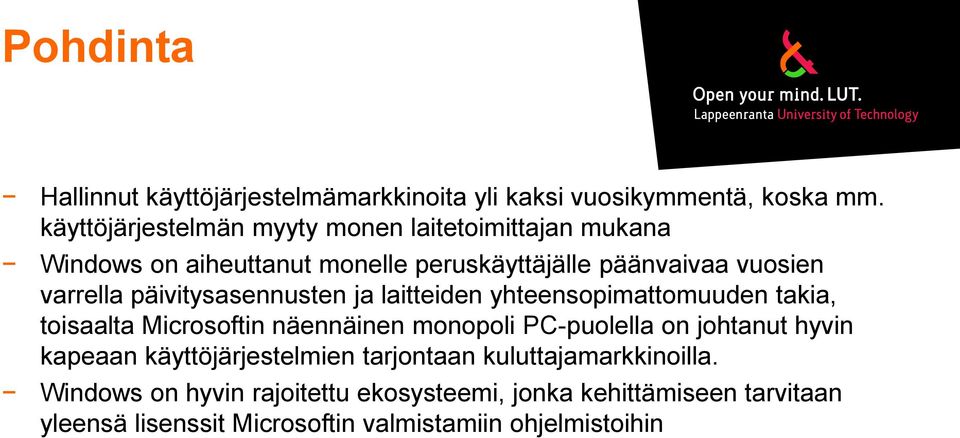 päivitysasennusten ja laitteiden yhteensopimattomuuden takia, toisaalta Microsoftin näennäinen monopoli PC-puolella on johtanut hyvin