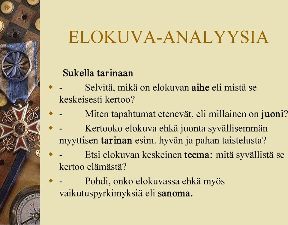 Kertooko elokuva ehkä juonta syvällisemmän myyttisen tarinan esim. hyvän ja pahan taistelusta?