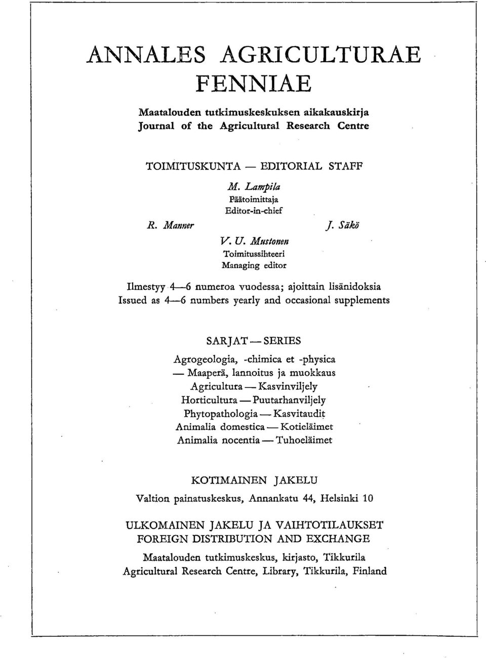 Säkö Ilmestyy 4-6 numeroa vuodessa; ajoittain lisänidoksia Issued as 4-6 numbers yearly and occasional supplements SARJAT SERIES Agrogeologia, -chimica et -physica Maaperä, lannoitus ja muokkaus