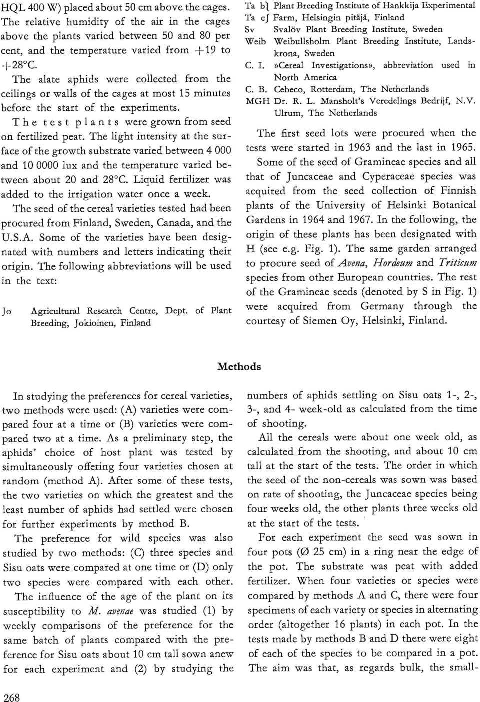 The light intensity at the surface of the growth substrate varied between 4 000 and 10 0000 lux and the temperature varied between about 20 and 28 C.