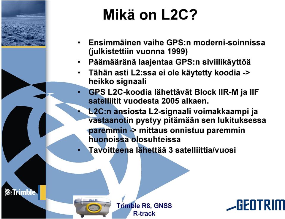 asti L2:ssa ei ole käytetty koodia > heikko signaali GPS L2C koodia lähettävät Block IIR M ja IIF satelliitit vuodesta