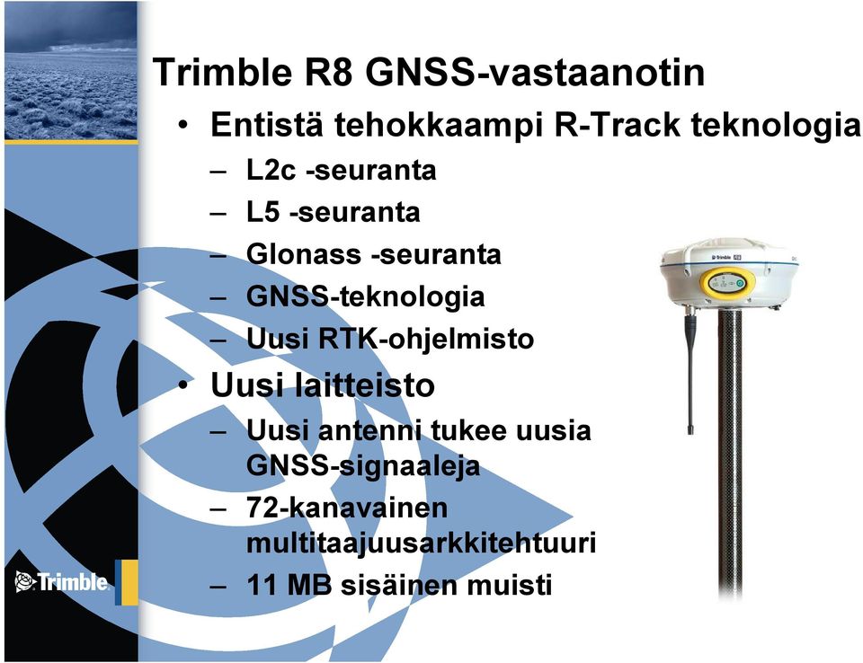 teknologia Uusi RTK ohjelmisto Uusi laitteisto Uusi antenni tukee