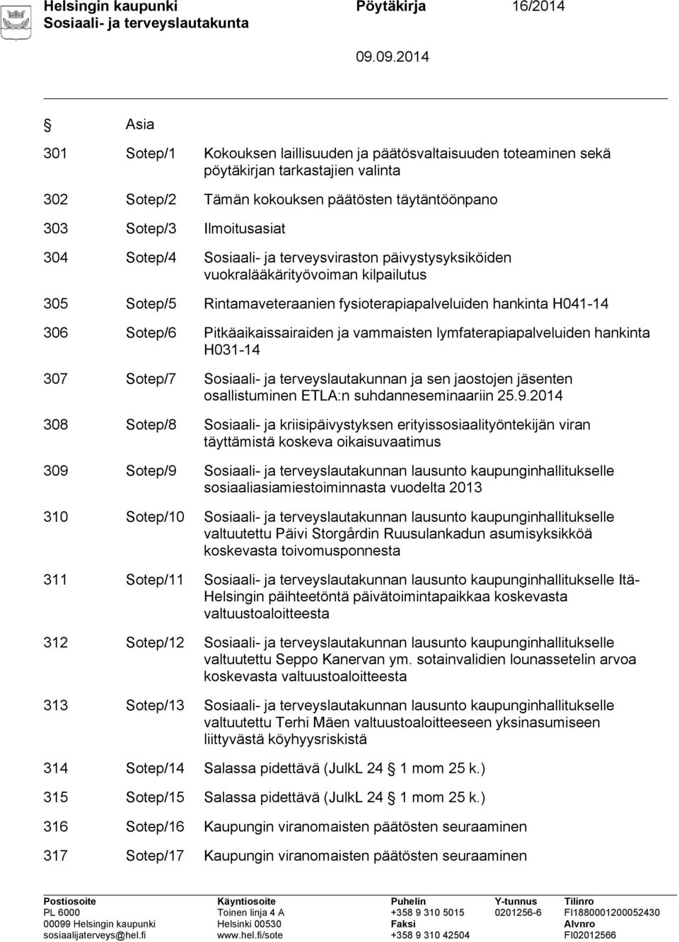 hankinta H041-14 306 Sotep/6 Pitkäaikaissairaiden ja vammaisten lymfaterapiapalveluiden hankinta H031-14 307 Sotep/7 Sosiaali- ja terveyslautakunnan ja sen jaostojen jäsenten osallistuminen ETLA:n