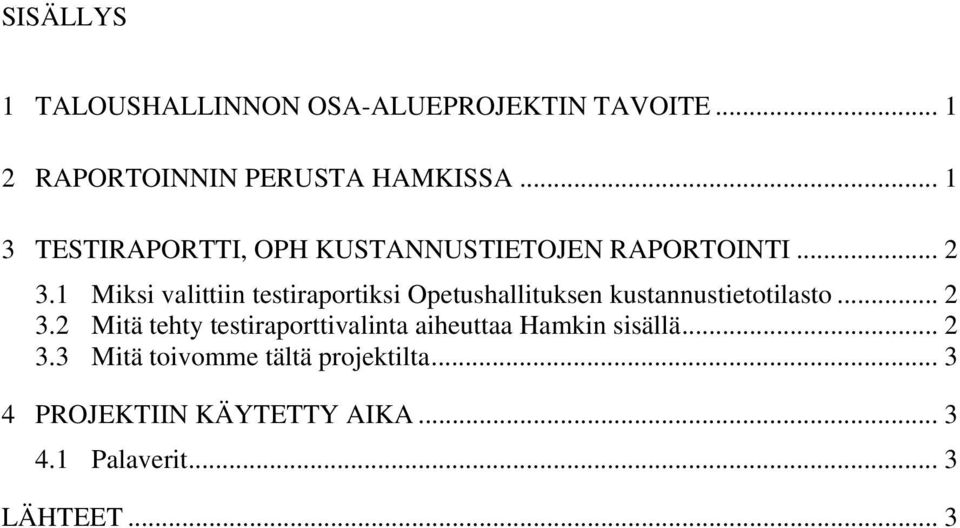 1 Miksi valittiin testiraportiksi Opetushallituksen kustannustietotilasto... 2 3.