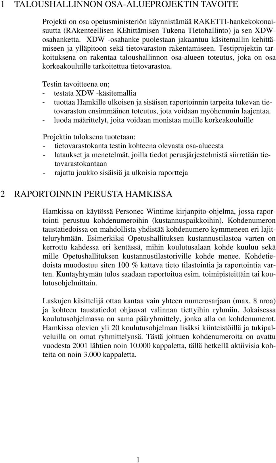 Testiprojektin tarkoituksena on rakentaa taloushallinnon osa-alueen toteutus, joka on osa korkeakouluille tarkoitettua tietovarastoa.