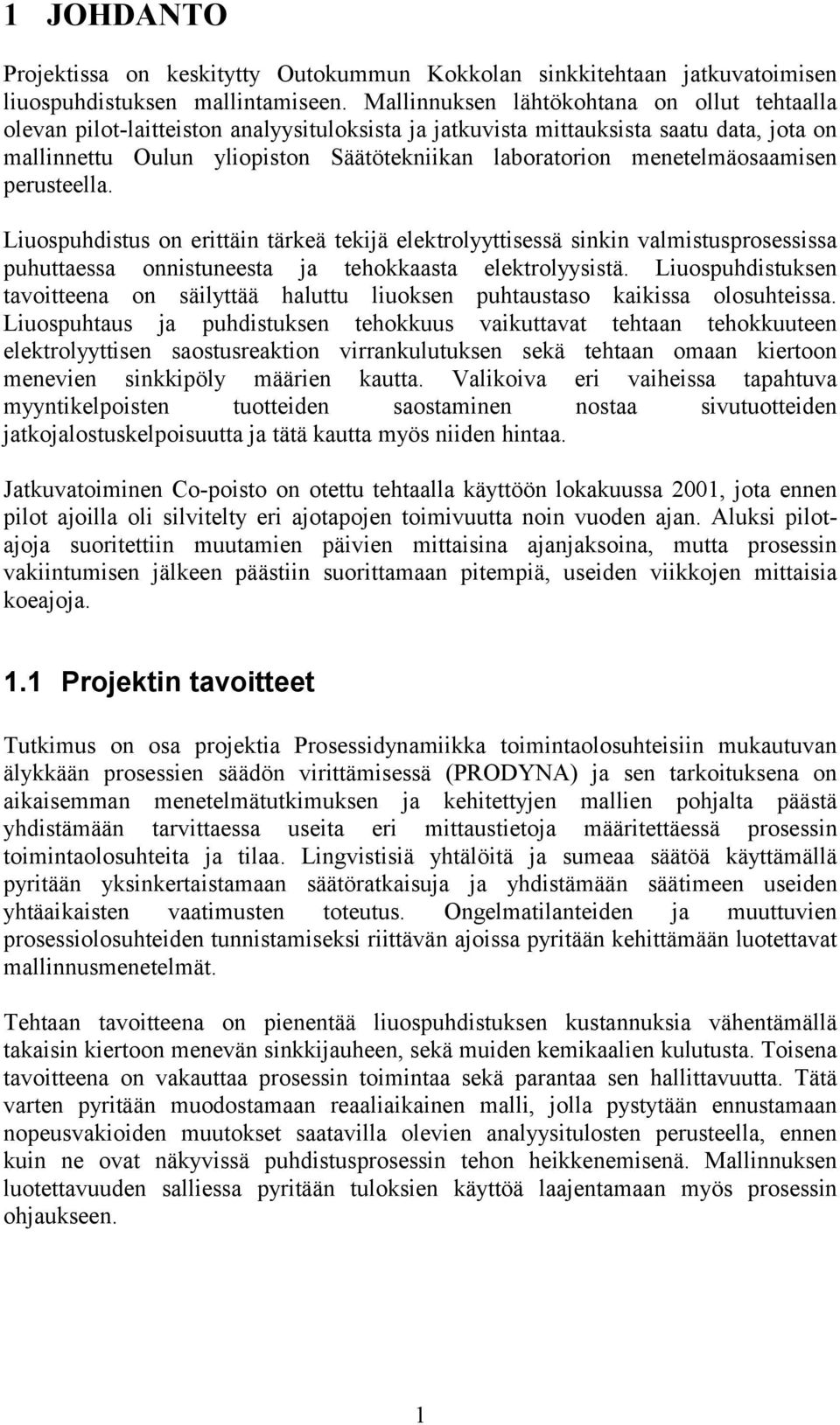 menetelmäosaamisen perusteella. Liuospuhdistus on erittäin tärkeä tekijä elektrolyyttisessä sinkin valmistusprosessissa puhuttaessa onnistuneesta ja tehokkaasta elektrolyysistä.