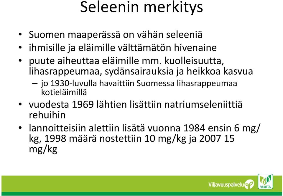 kuolleisuutta, lihasrappeumaa, sydänsairauksia ja heikkoa kasvua jo 1930 luvulla havaittiin Suomessa