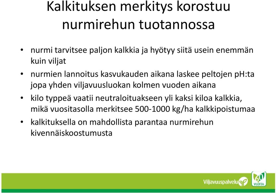 kolmen vuoden aikana kilo typpeä vaatii neutraloituakseen yli kaksi kiloa kalkkia, mikä vuositasolla