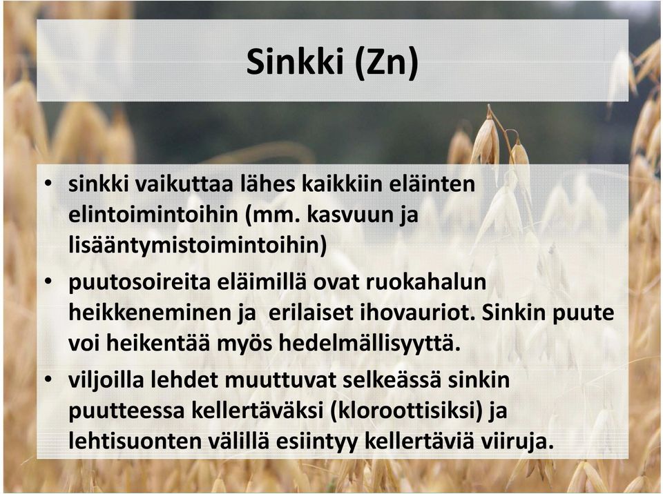 erilaiset ihovauriot. Sinkinpuute voi heikentää myös hedelmällisyyttä.