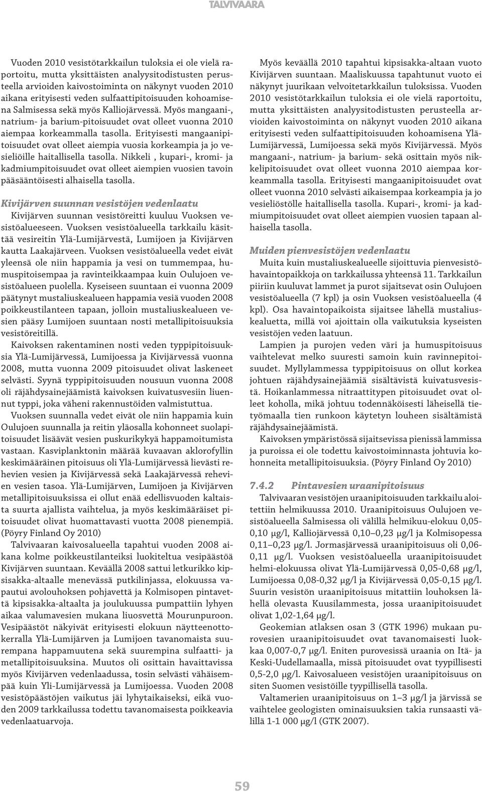 Erityisesti mangaanipitoisuudet ovat olleet aiempia vuosia korkeampia ja jo vesieliöille haitallisella tasolla.