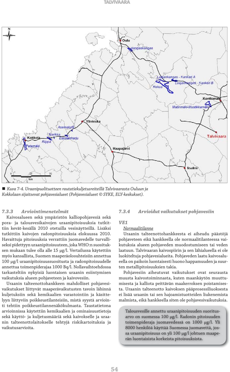 Lisäksi tutkittiin kaivojen radonpitoisuuksia elokuussa 2010.