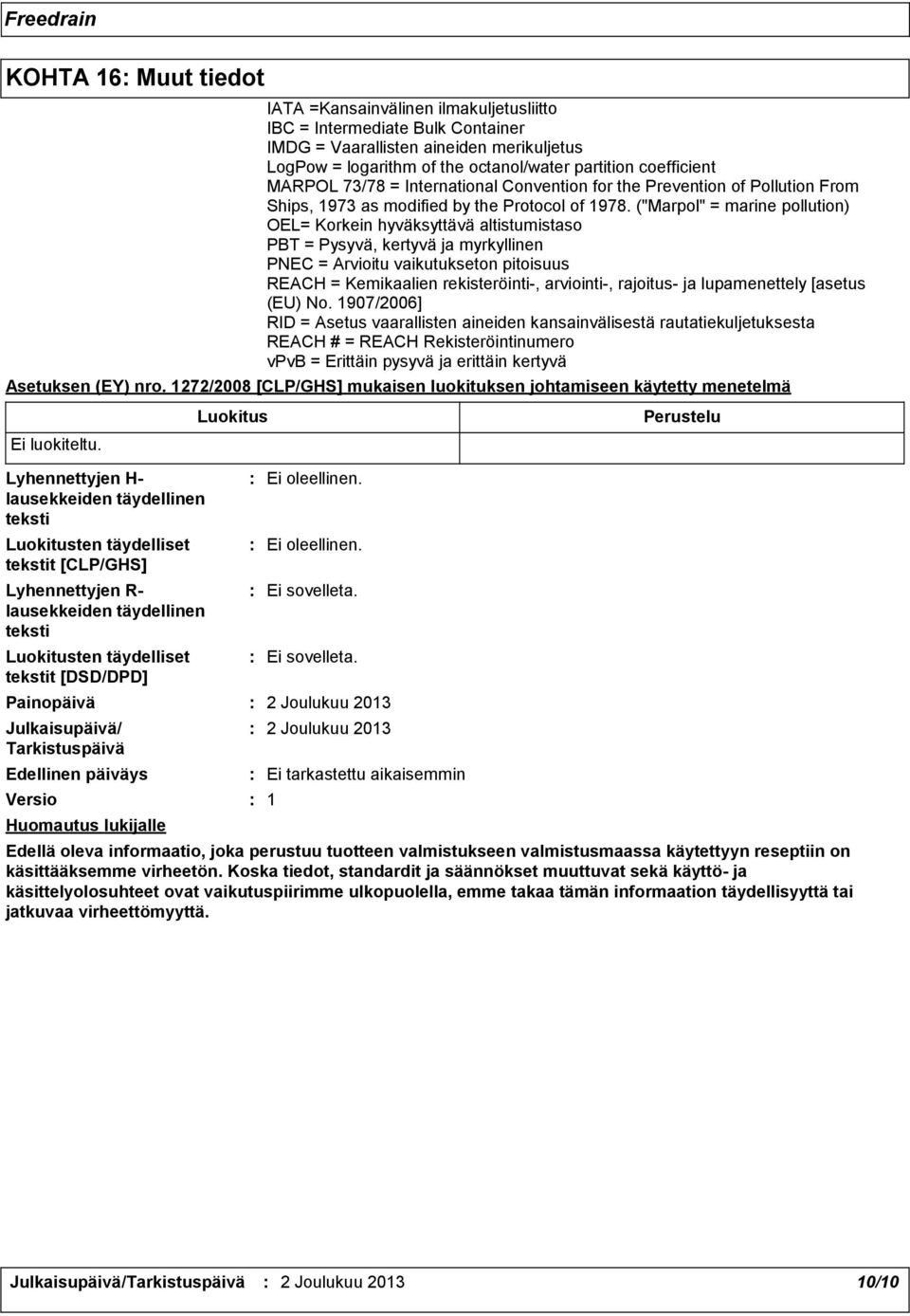 ("Marpol" = marine pollution) OEL= Korkein hyväksyttävä altistumistaso PBT = Pysyvä, kertyvä ja myrkyllinen PNEC = Arvioitu vaikutukseton pitoisuus REACH = Kemikaalien rekisteröinti, arviointi,