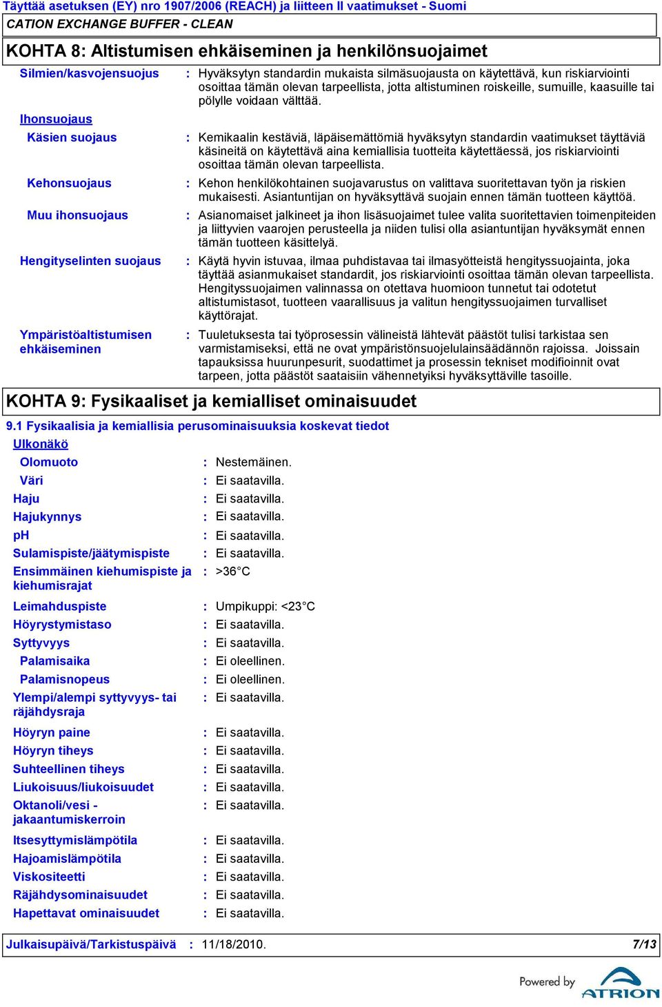 tarpeellista, jotta altistuminen roiskeille, sumuille, kaasuille tai pölylle voidaan välttää.