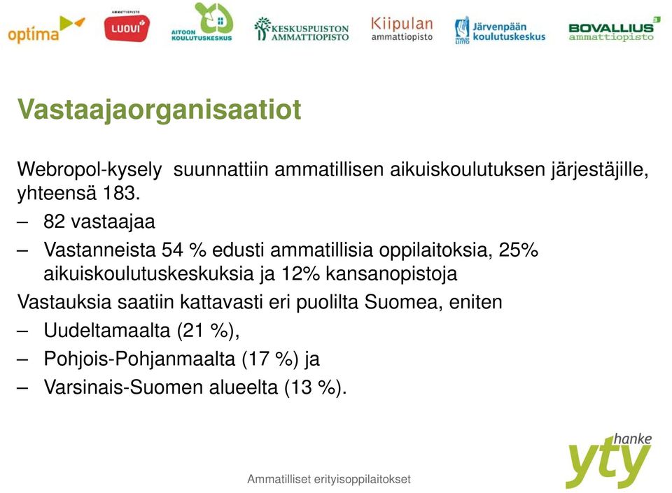 82 vastaajaa Vastanneista 54 % edusti ammatillisia oppilaitoksia, 25%