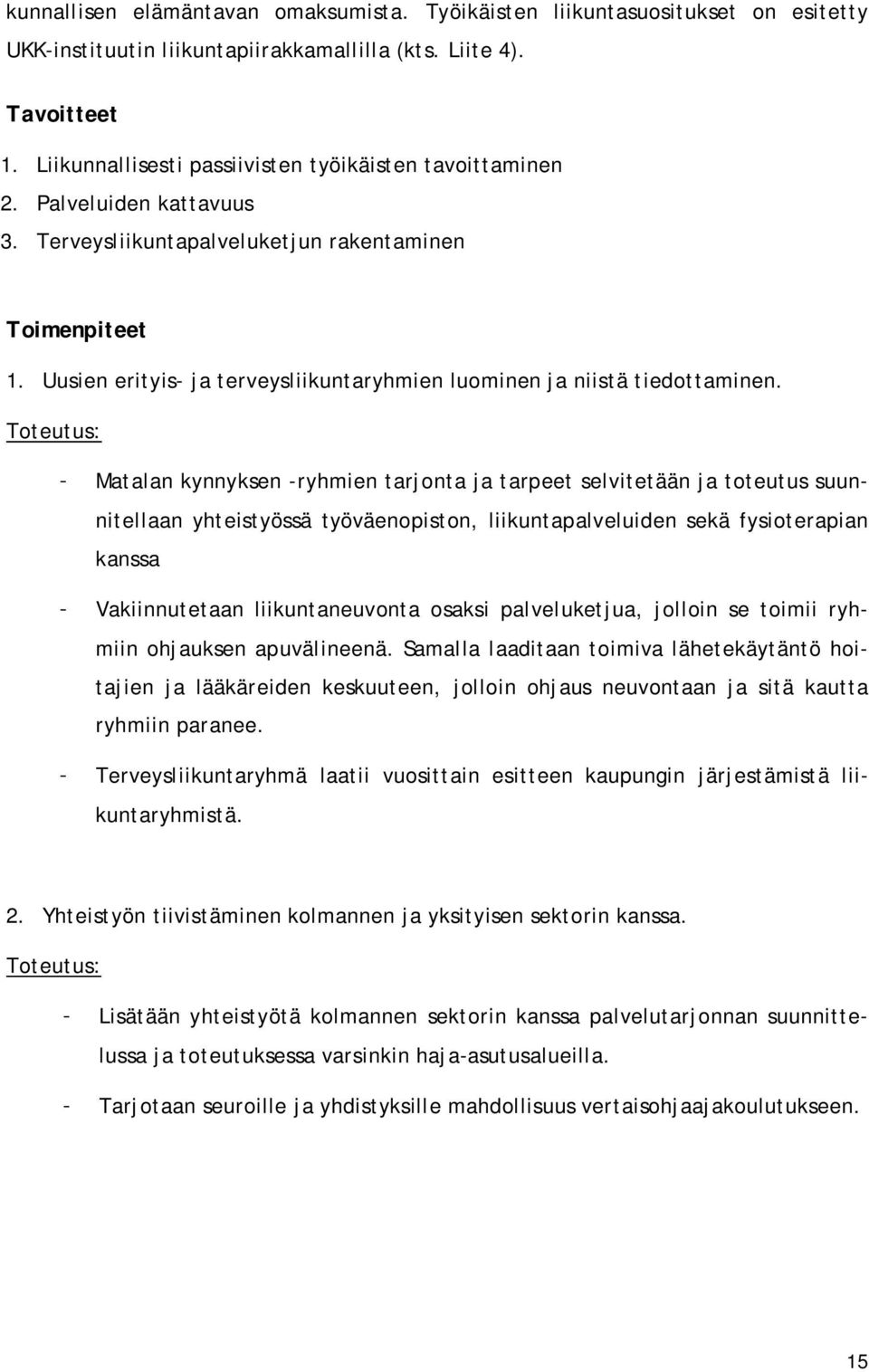 Uusien erityis- ja terveysliikuntaryhmien luominen ja niistä tiedottaminen.