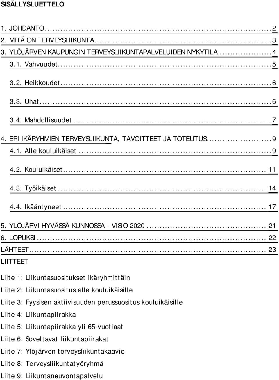 YLÖJÄRVI HYVÄSSÄ KUNNOSSA - VISIO 2020... 21 6. LOPUKSI... 22 LÄHTEET.