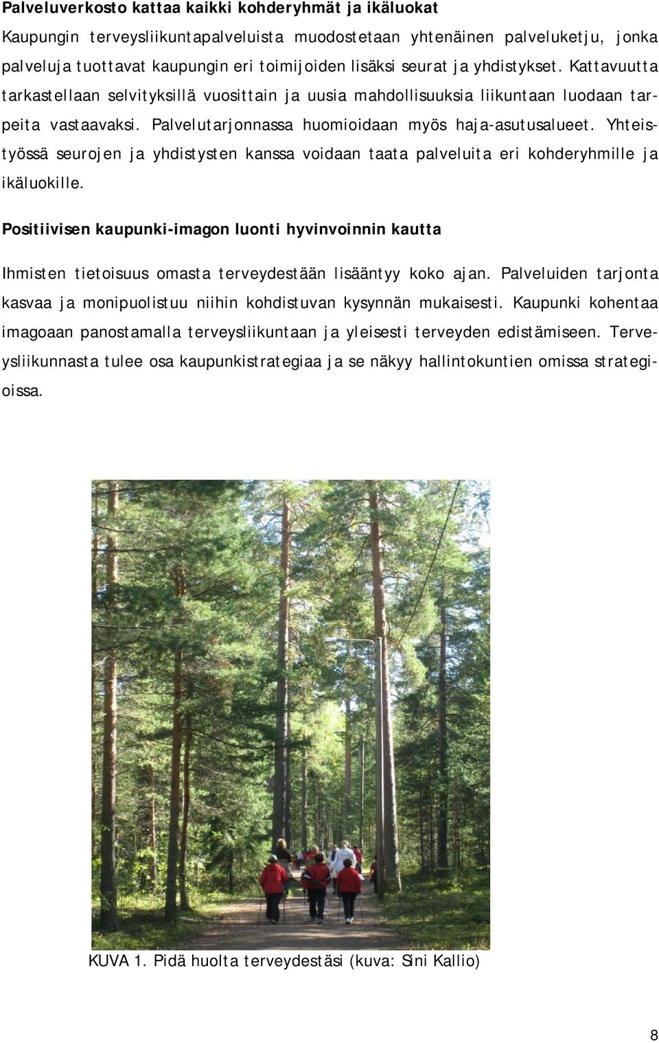 Yhteistyössä seurojen ja yhdistysten kanssa voidaan taata palveluita eri kohderyhmille ja ikäluokille.