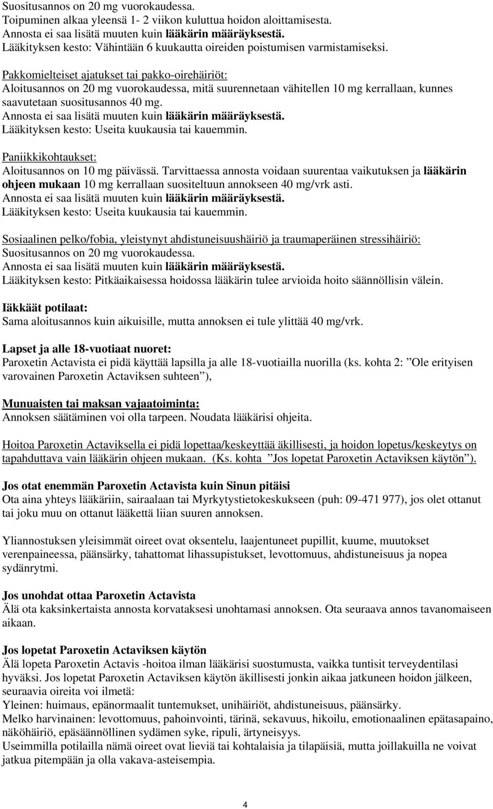 Pakkomielteiset ajatukset tai pakko-oirehäiriöt: Aloitusannos on 20 mg vuorokaudessa, mitä suurennetaan vähitellen 10 mg kerrallaan, kunnes saavutetaan suositusannos 40 mg.