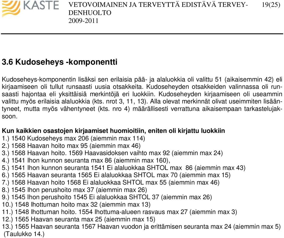 Alla olevat merkinnät olivat useimmiten lisääntyneet, mutta myös vähentyneet (kts. nro 4) määrällisesti verrattuna aikaisempaan tarkastelujaksoon.