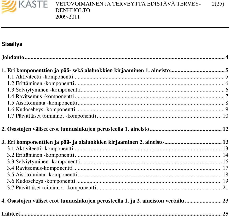 Osastojen väliset erot tunnuslukujen perusteella 1. aineisto... 12 3. Eri komponenttien ja pää- ja alaluokkien kirjaaminen 2. aineisto... 13 3.1 Aktiviteetti -komponentti... 13 3.2 Erittäminen -komponentti.