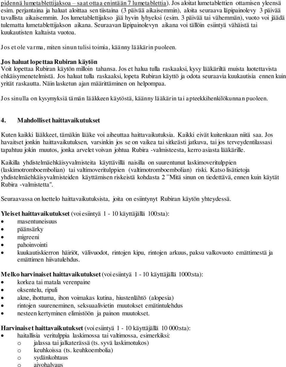 3 päivää tai vähemmän), vuoto voi jäädä tulematta lumetablettijakson aikana. Seuraavan läpipainolevyn aikana voi tällöin esiintyä vähäistä tai kuukautisten kaltaista vuotoa.