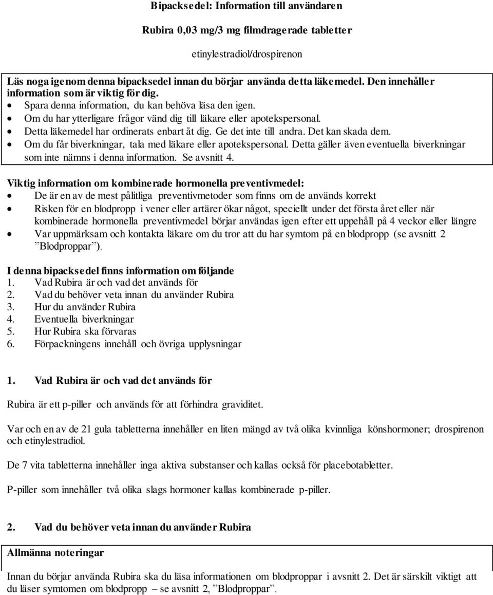 Detta läkemedel har ordinerats enbart åt dig. Ge det inte till andra. Det kan skada dem. Om du får biverkningar, tala med läkare eller apotekspersonal.