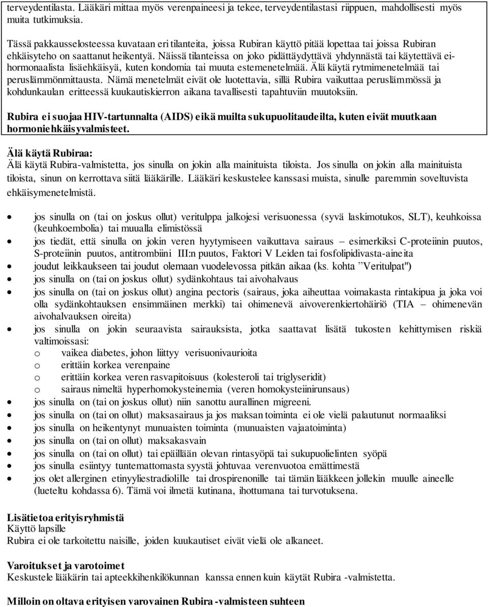 Näissä tilanteissa on joko pidättäydyttävä yhdynnästä tai käytettävä eihormonaalista lisäehkäisyä, kuten kondomia tai muuta estemenetelmää. Älä käytä rytmimenetelmää tai peruslämmönmittausta.