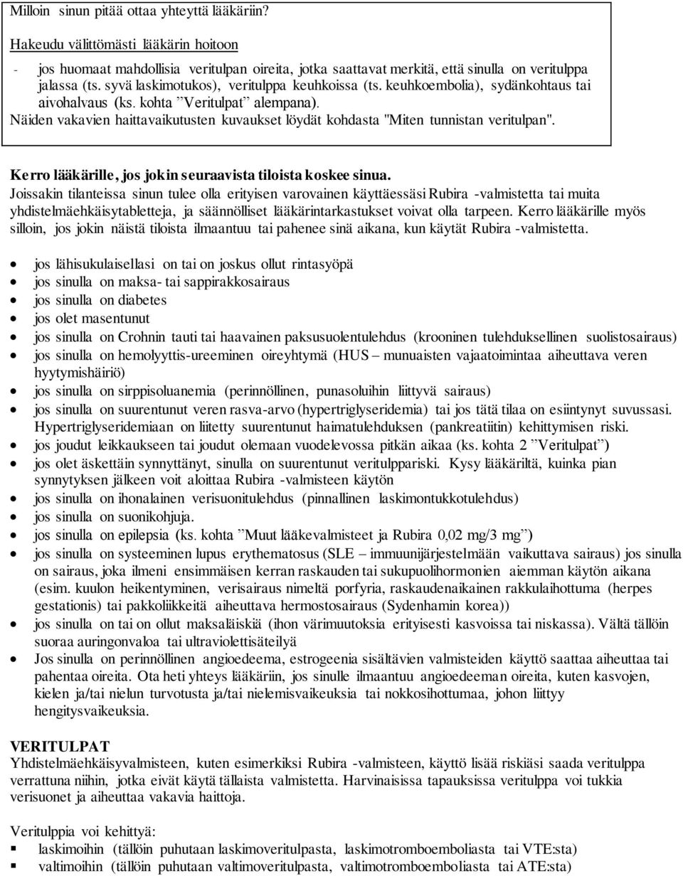 Näiden vakavien haittavaikutusten kuvaukset löydät kohdasta "Miten tunnistan veritulpan". Kerro lääkärille, jos jokin seuraavista tiloista koskee sinua.