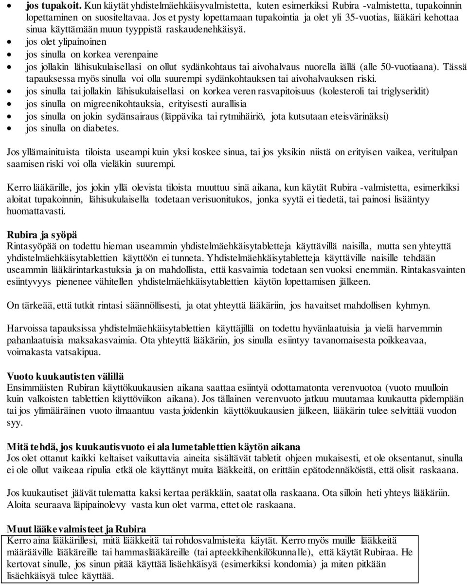 jos olet ylipainoinen jos sinulla on korkea verenpaine jos jollakin lähisukulaisellasi on ollut sydänkohtaus tai aivohalvaus nuorella iällä (alle 50-vuotiaana).