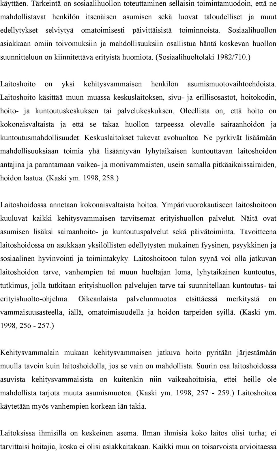 päivittäisistä toiminnoista. Sosiaalihuollon asiakkaan omiin toivomuksiin ja mahdollisuuksiin osallistua häntä koskevan huollon suunnitteluun on kiinnitettävä erityistä huomiota.